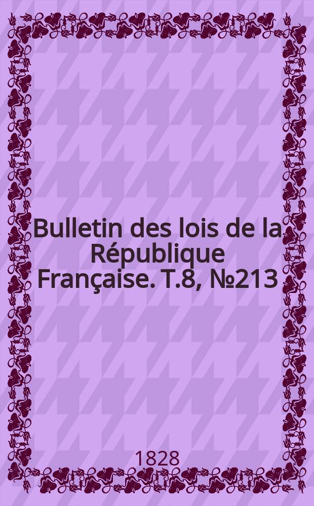 Bulletin des lois de la République Française. T.8, №213