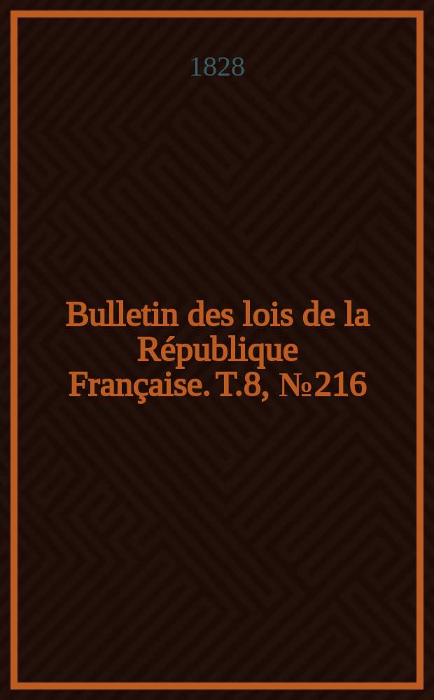 Bulletin des lois de la République Française. T.8, №216