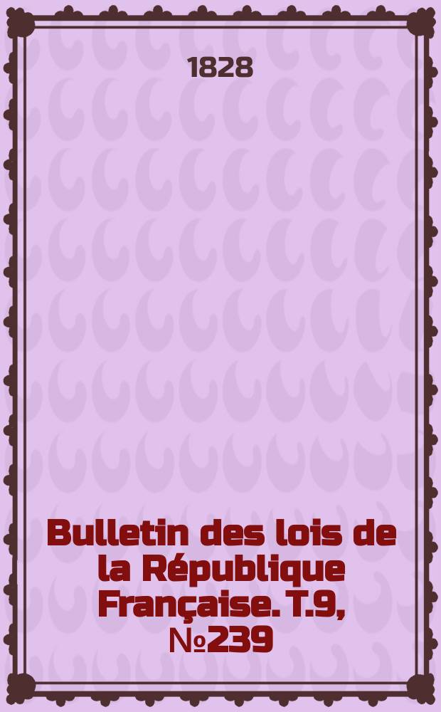 Bulletin des lois de la République Française. T.9, №239