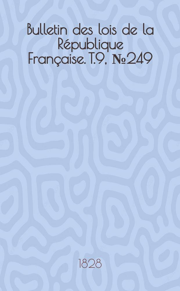 Bulletin des lois de la République Française. T.9, №249
