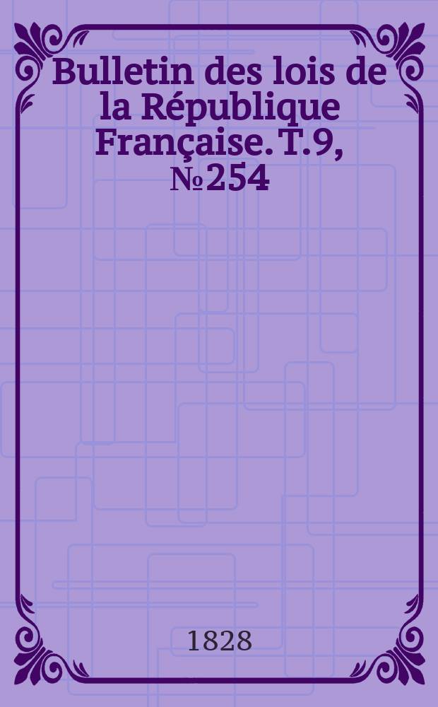 Bulletin des lois de la République Française. T.9, №254