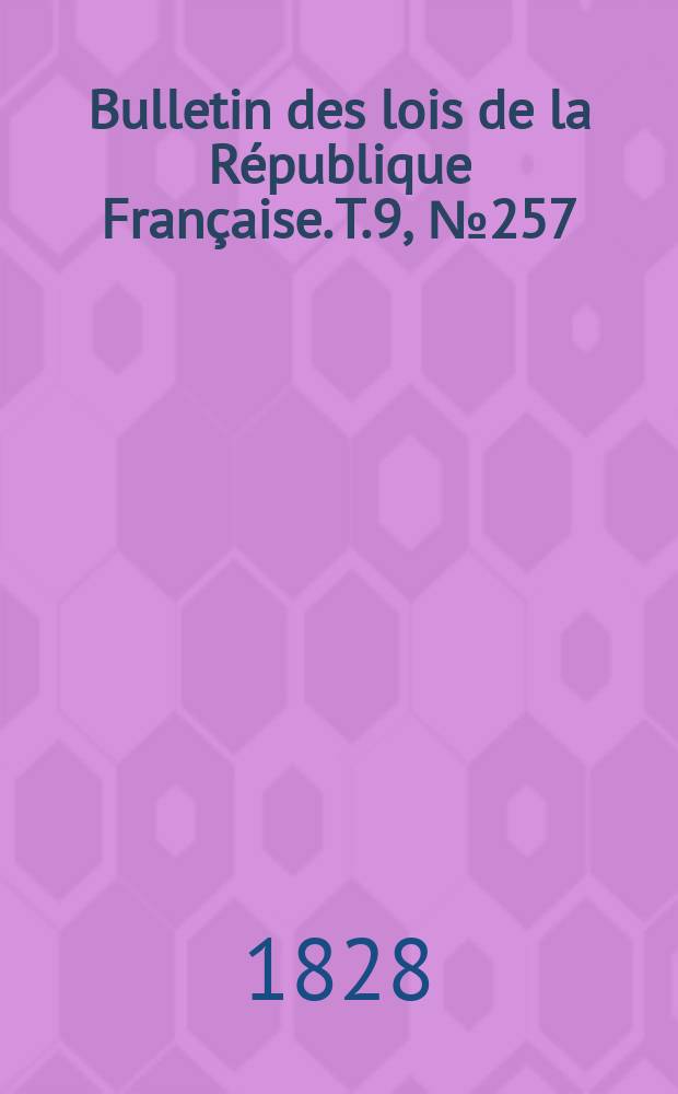 Bulletin des lois de la République Française. T.9, №257