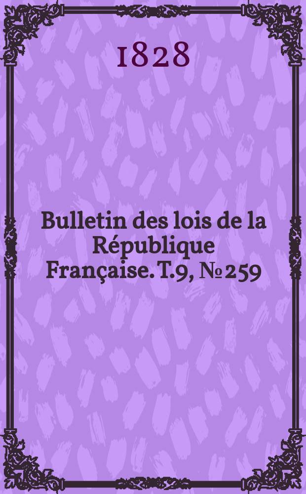 Bulletin des lois de la République Française. T.9, №259