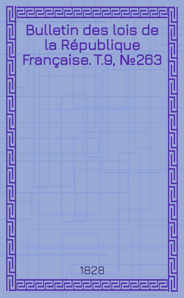 Bulletin des lois de la République Française. T.9, №263