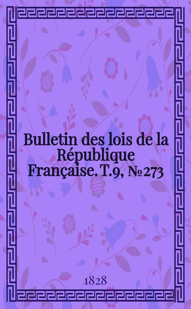 Bulletin des lois de la République Française. T.9, №273