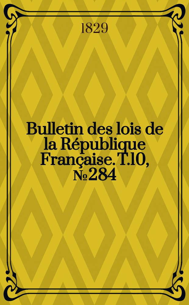 Bulletin des lois de la République Française. T.10, №284