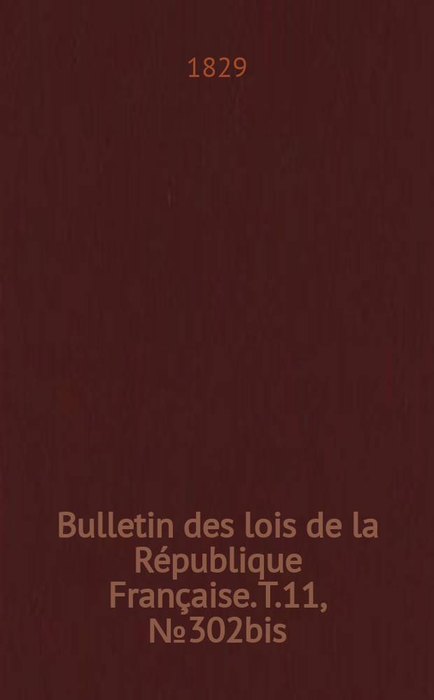 Bulletin des lois de la République Française. T.11, №302bis
