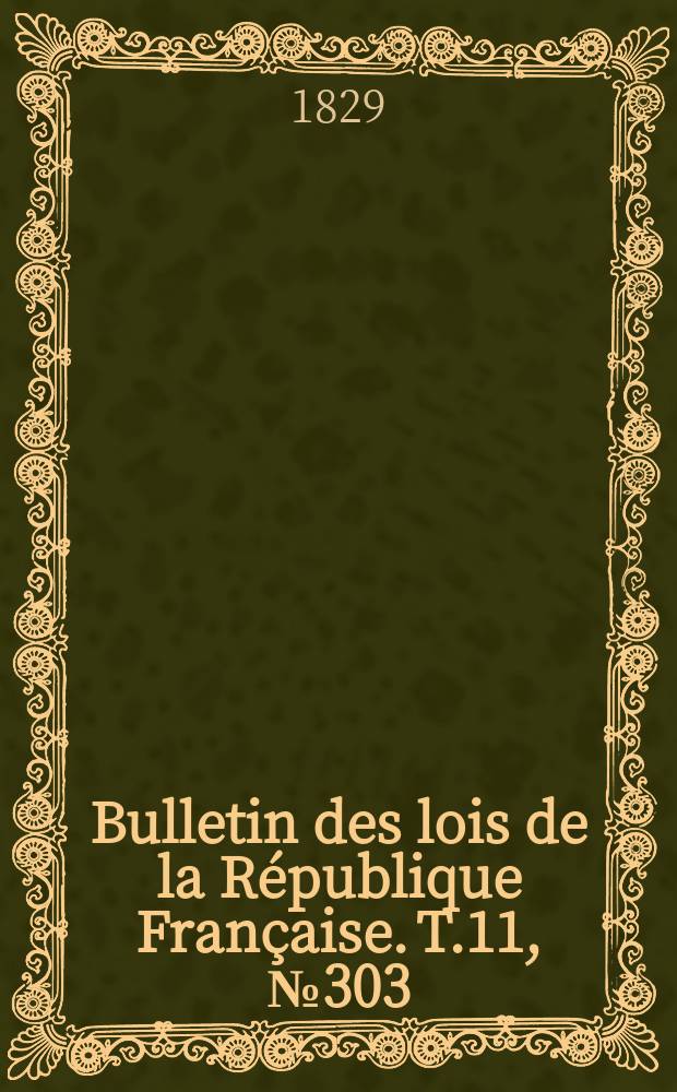 Bulletin des lois de la République Française. T.11, №303