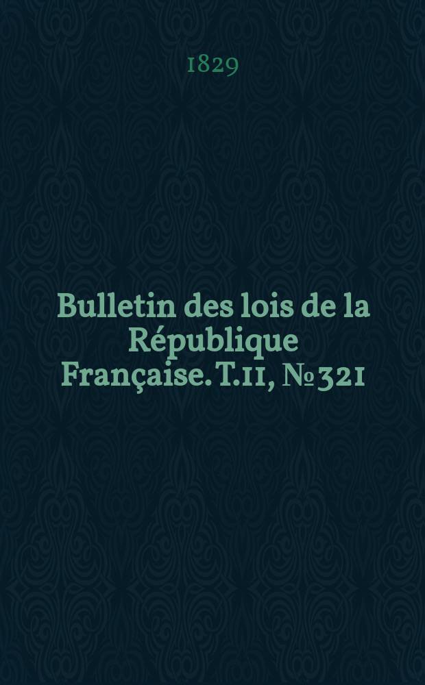 Bulletin des lois de la République Française. T.11, №321