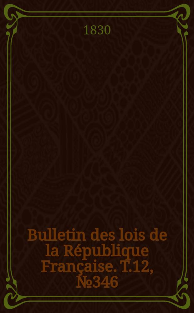 Bulletin des lois de la République Française. T.12, №346