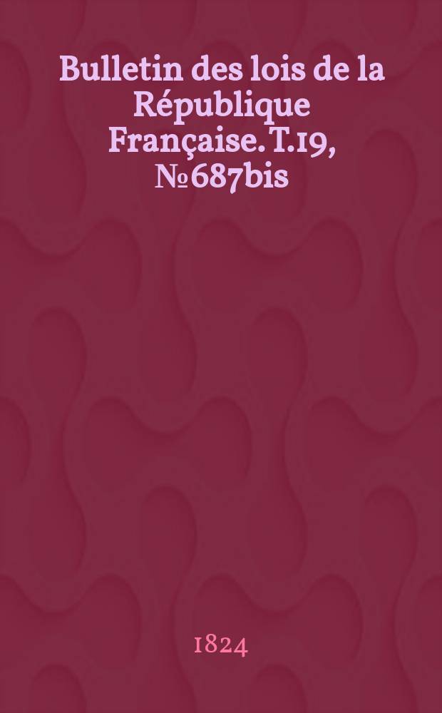 Bulletin des lois de la République Française. T.19, №687bis