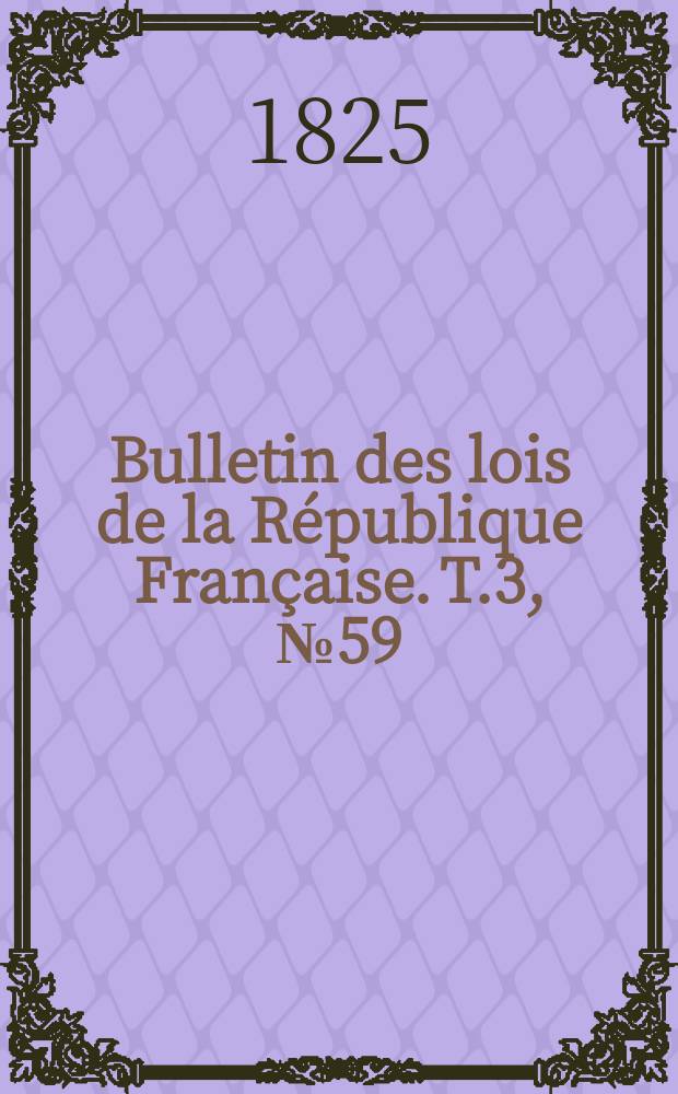 Bulletin des lois de la République Française. T.3, №59
