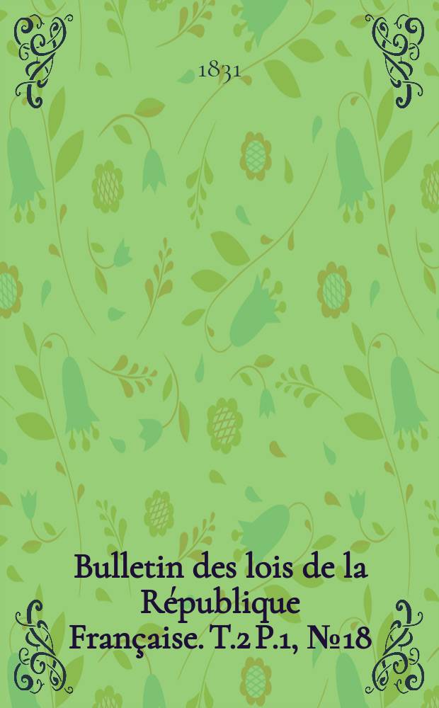 Bulletin des lois de la République Française. T.2 P.1, №18