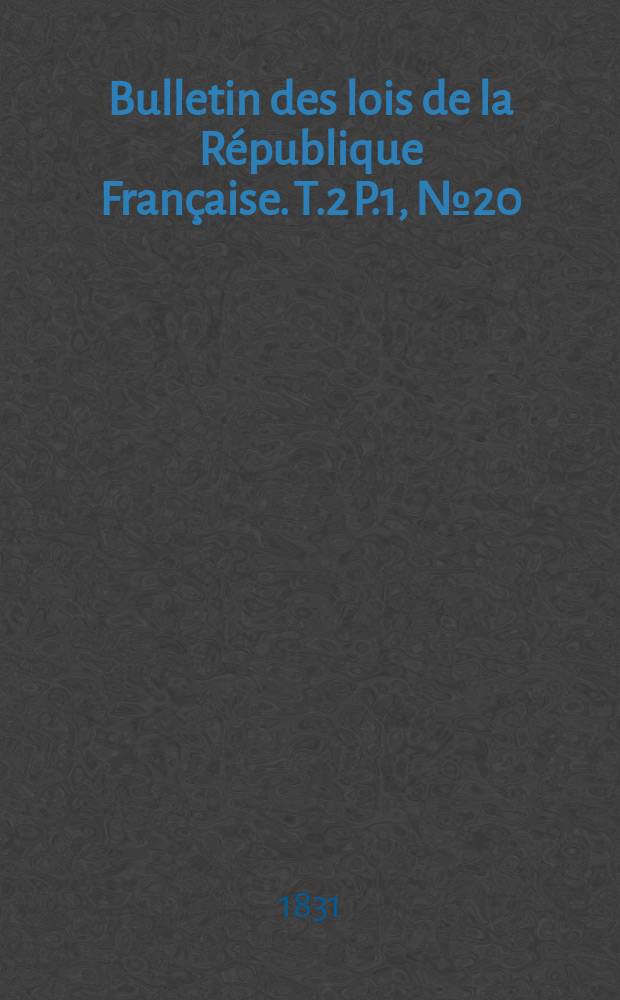 Bulletin des lois de la République Française. T.2 P.1, №20