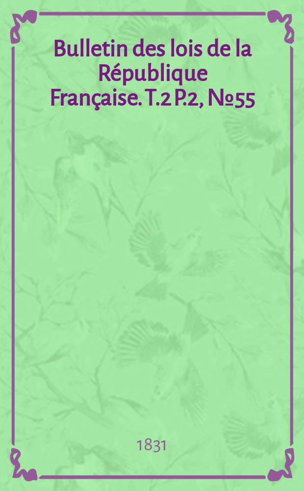 Bulletin des lois de la République Française. T.2 P.2, №55