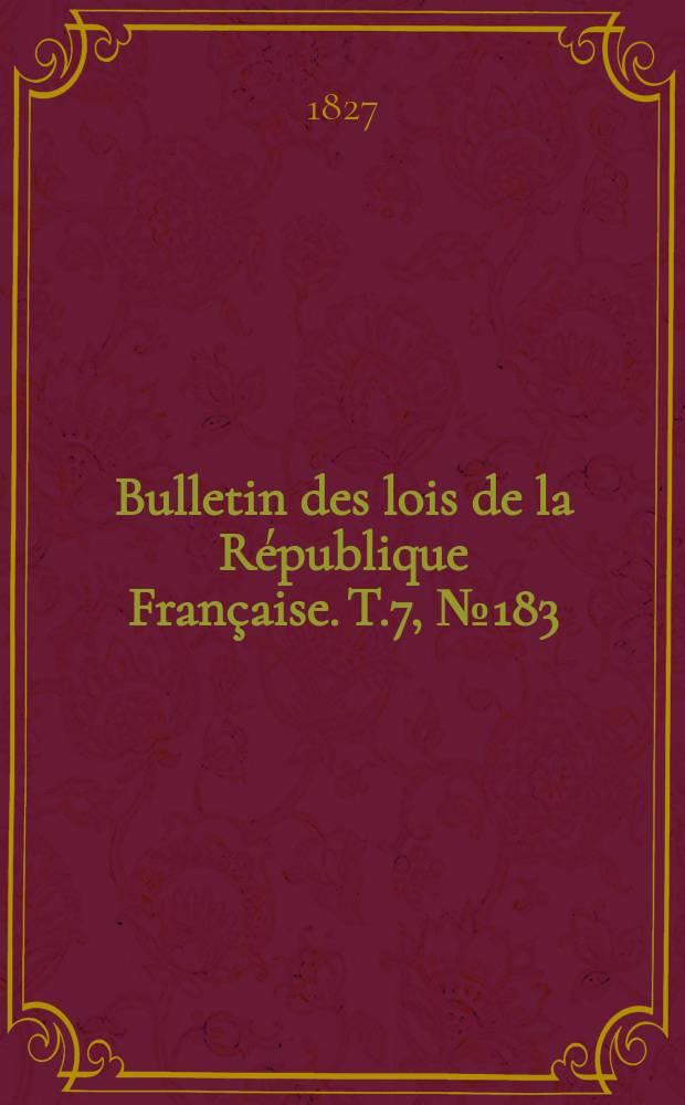 Bulletin des lois de la République Française. T.7, №183