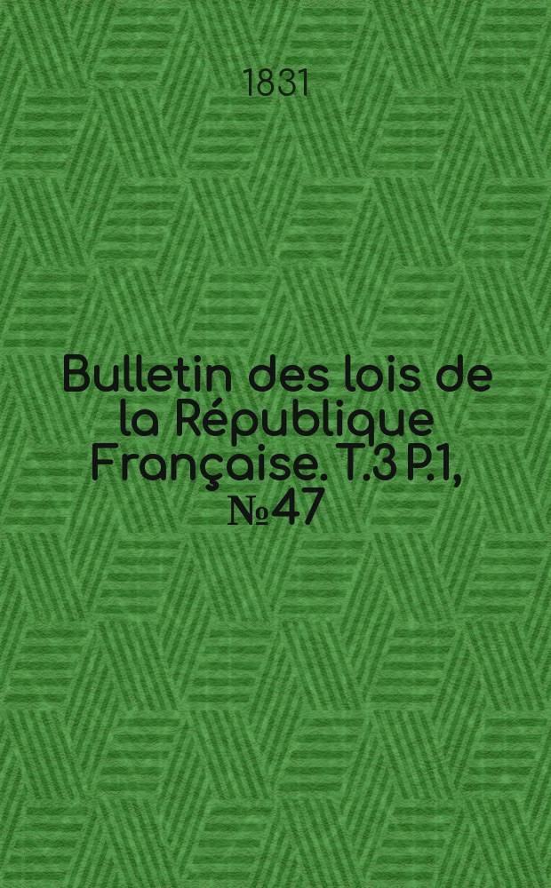 Bulletin des lois de la République Française. T.3 P.1, №47