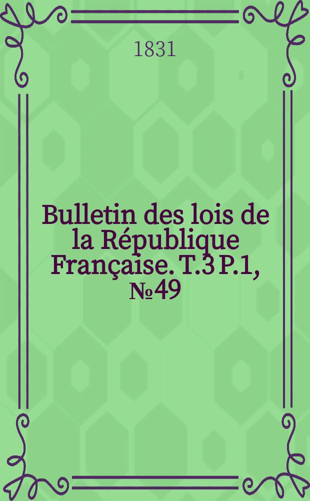 Bulletin des lois de la République Française. T.3 P.1, №49