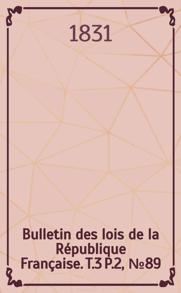 Bulletin des lois de la République Française. T.3 P.2, №89