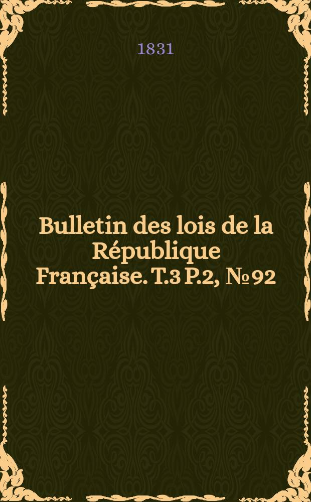 Bulletin des lois de la République Française. T.3 P.2, №92