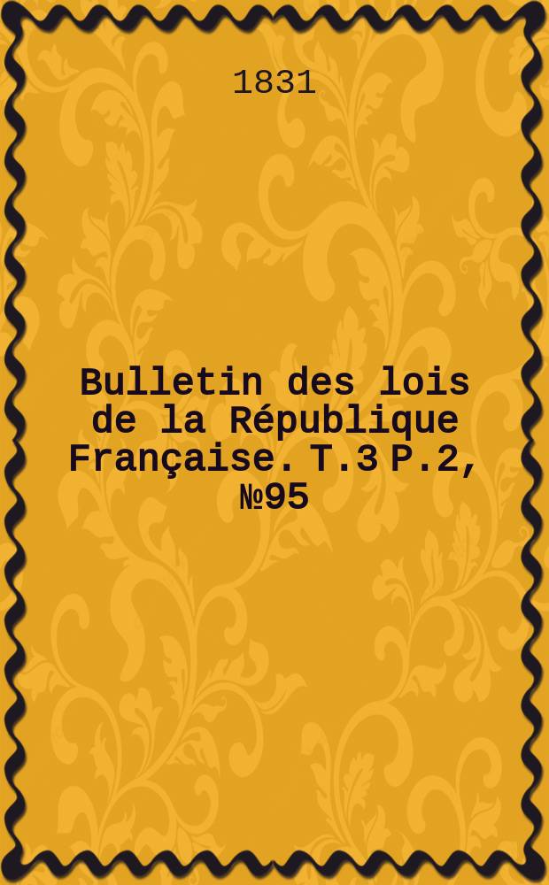 Bulletin des lois de la République Française. T.3 P.2, №95