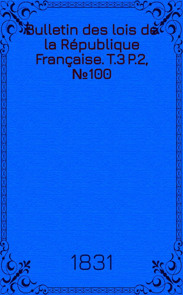 Bulletin des lois de la République Française. T.3 P.2, №100