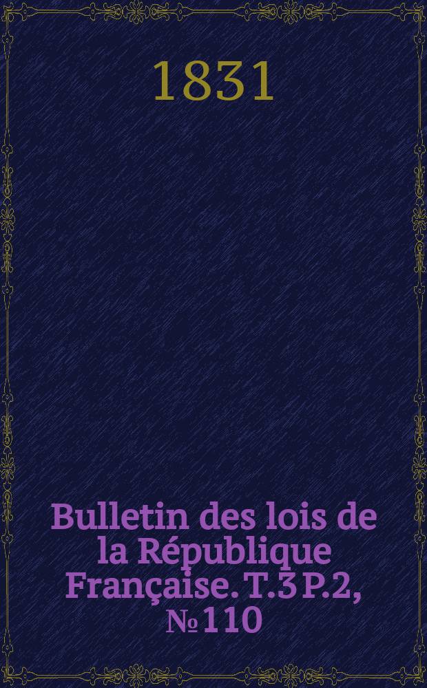 Bulletin des lois de la République Française. T.3 P.2, №110