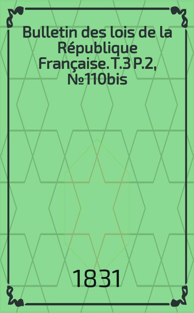Bulletin des lois de la République Française. T.3 P.2, №110bis