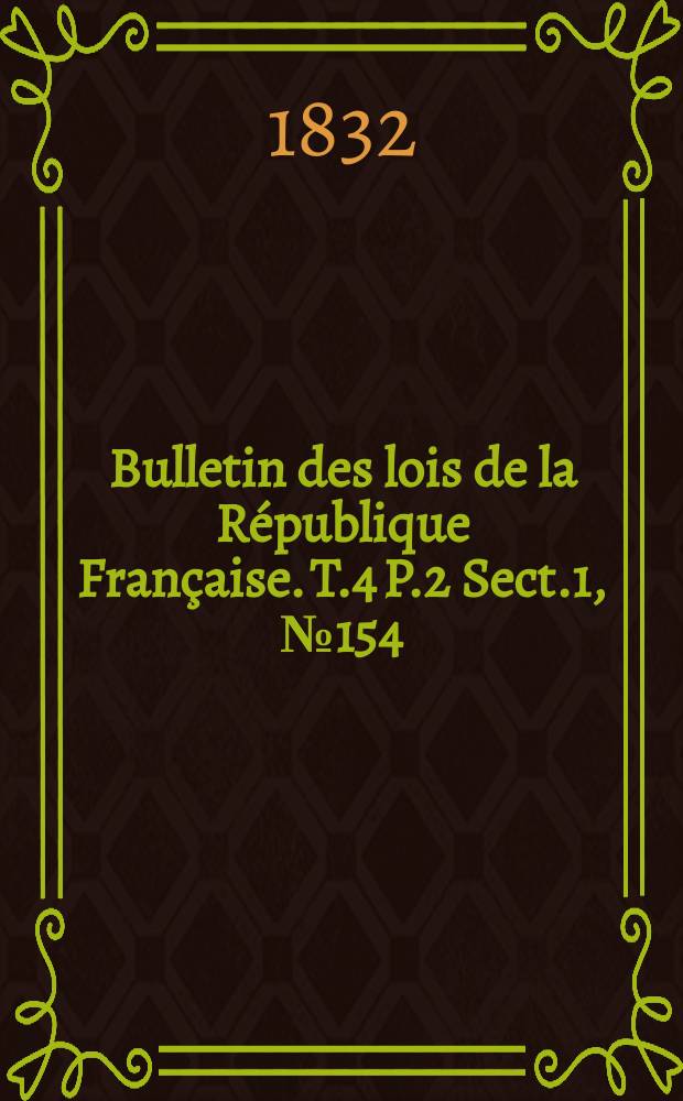 Bulletin des lois de la République Française. T.4 P.2 Sect.1, №154
