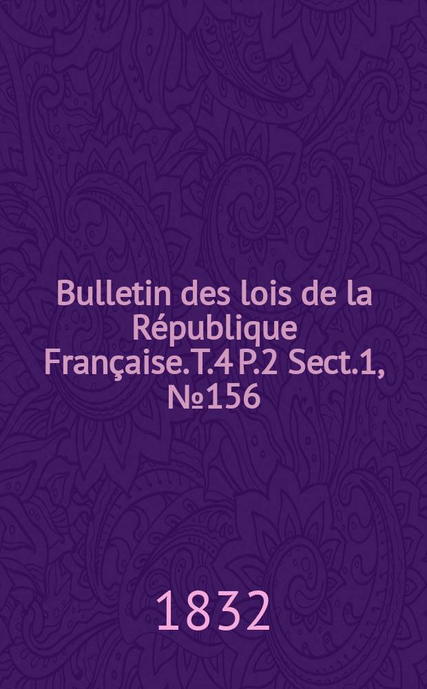 Bulletin des lois de la République Française. T.4 P.2 Sect.1, №156