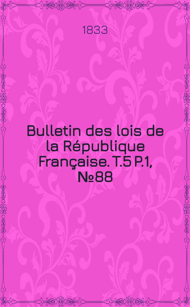 Bulletin des lois de la République Française. T.5 P.1, №88