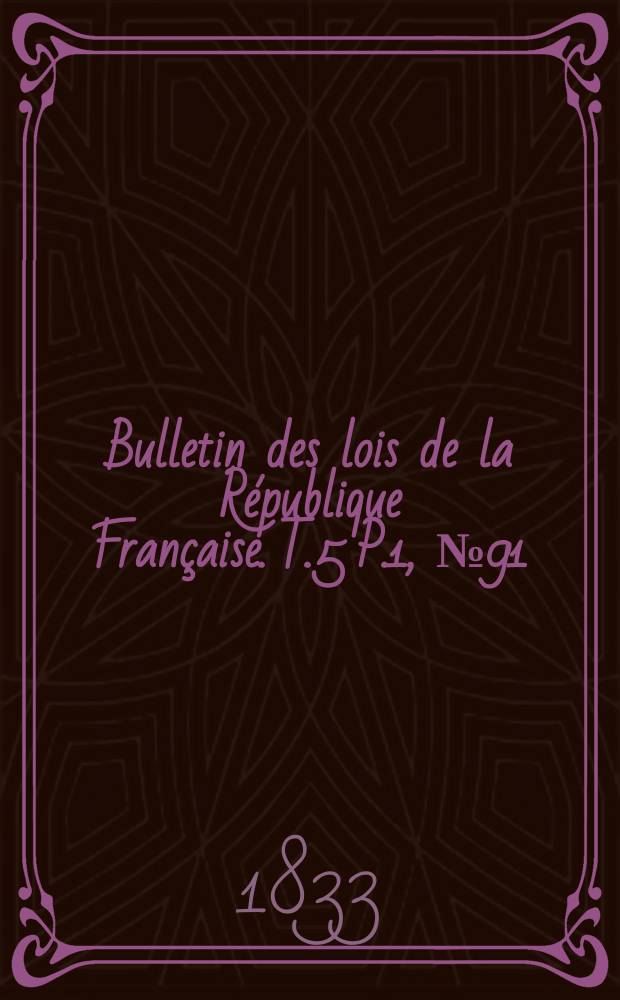 Bulletin des lois de la République Française. T.5 P.1, №91