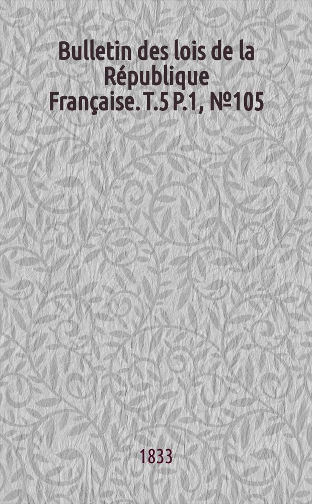Bulletin des lois de la République Française. T.5 P.1, №105