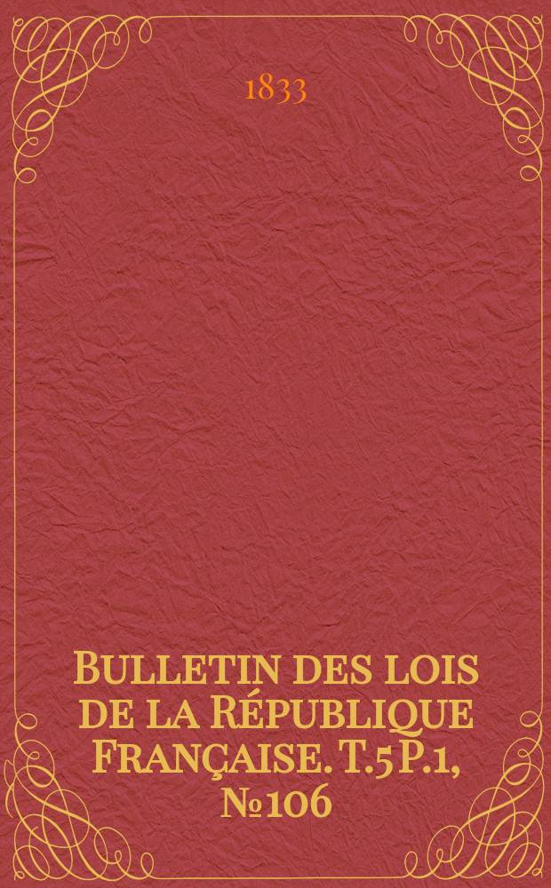 Bulletin des lois de la République Française. T.5 P.1, №106