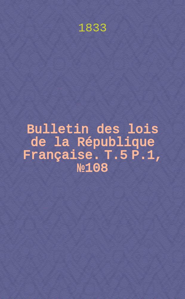 Bulletin des lois de la République Française. T.5 P.1, №108