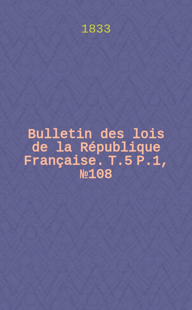 Bulletin des lois de la République Française. T.5 P.1, №108