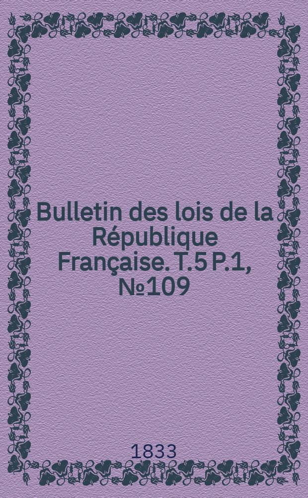 Bulletin des lois de la République Française. T.5 P.1, №109