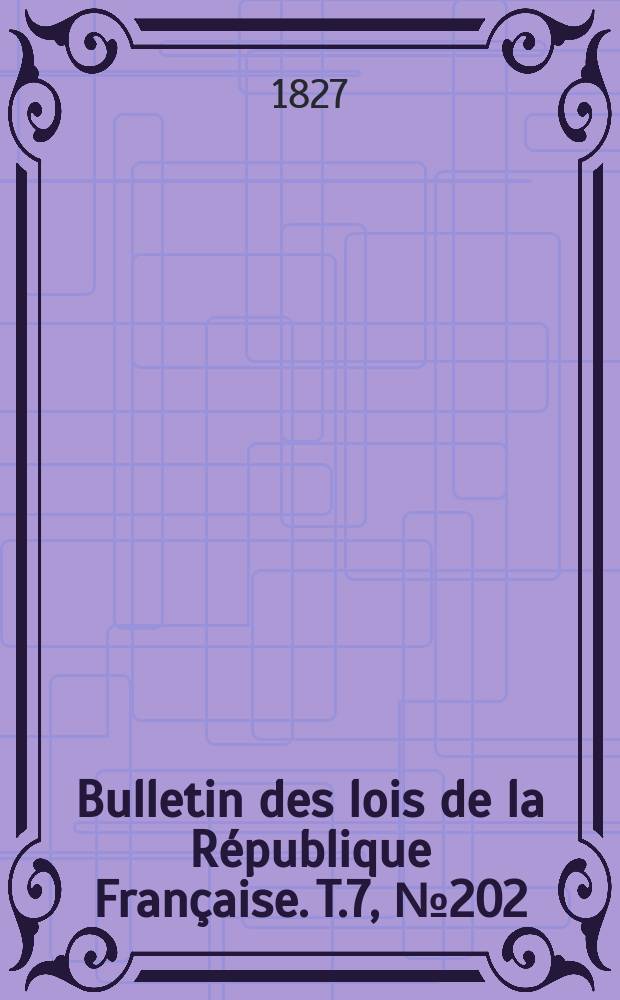 Bulletin des lois de la République Française. T.7, №202
