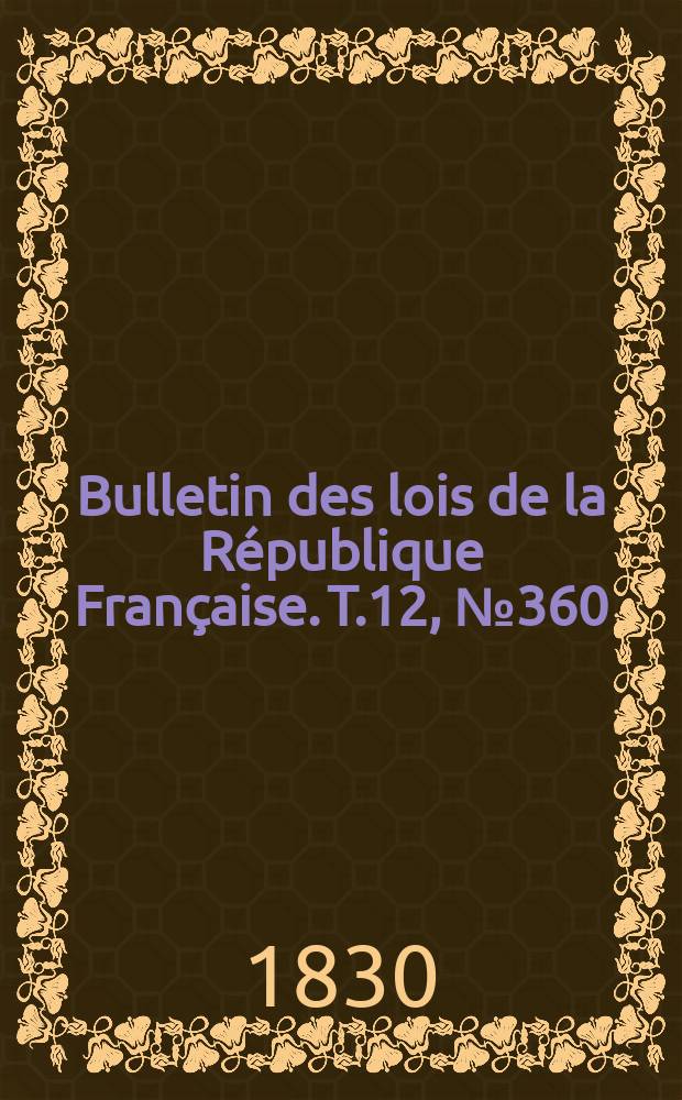 Bulletin des lois de la République Française. T.12, №360