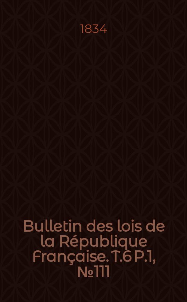 Bulletin des lois de la République Française. T.6 P.1, №111