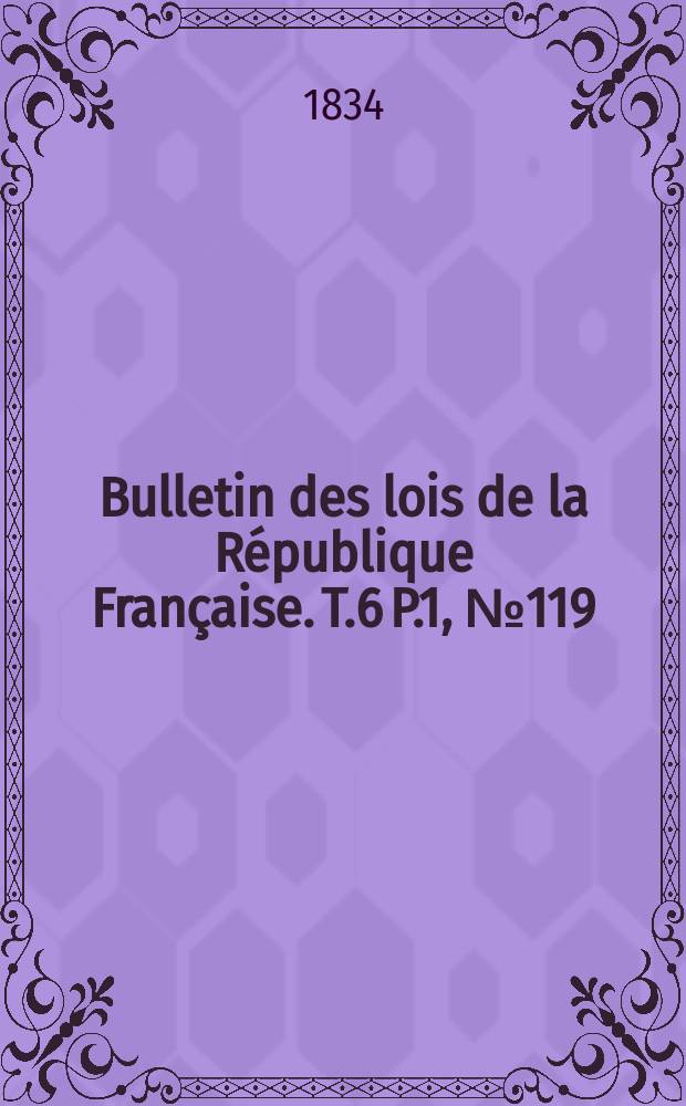 Bulletin des lois de la République Française. T.6 P.1, №119
