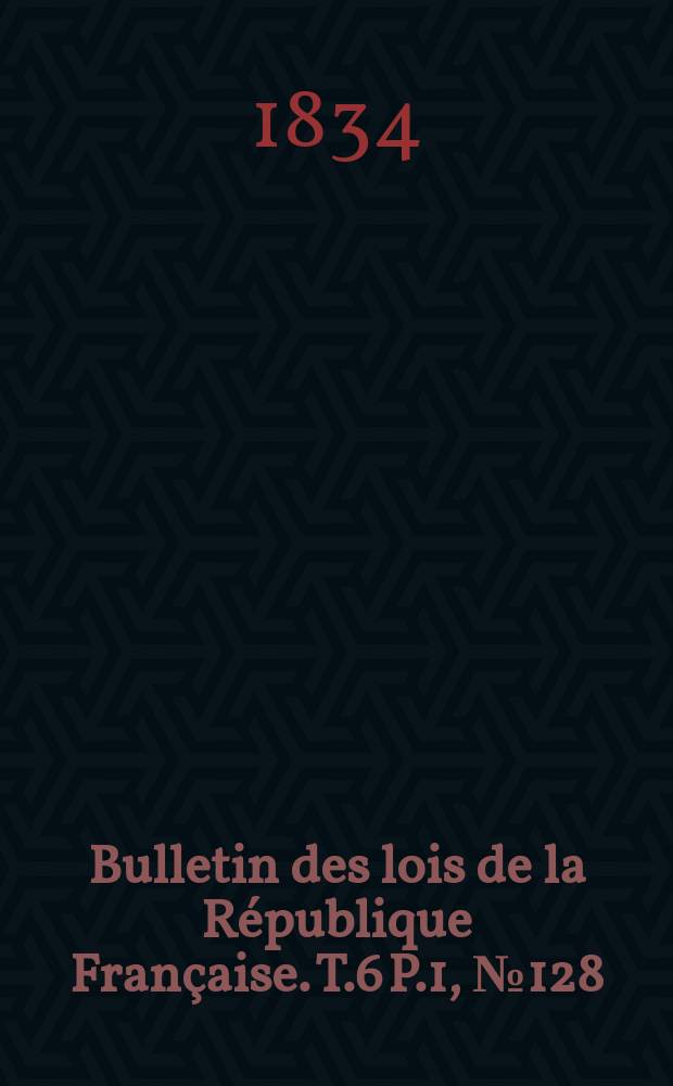 Bulletin des lois de la République Française. T.6 P.1, №128
