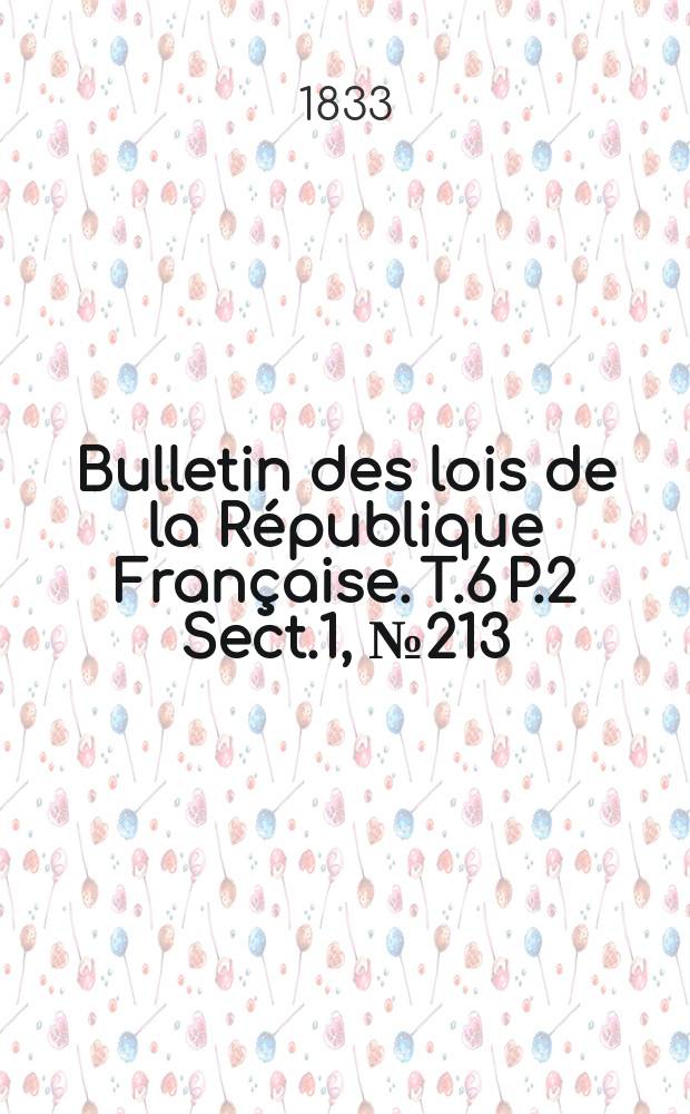 Bulletin des lois de la République Française. T.6 P.2 Sect.1, №213