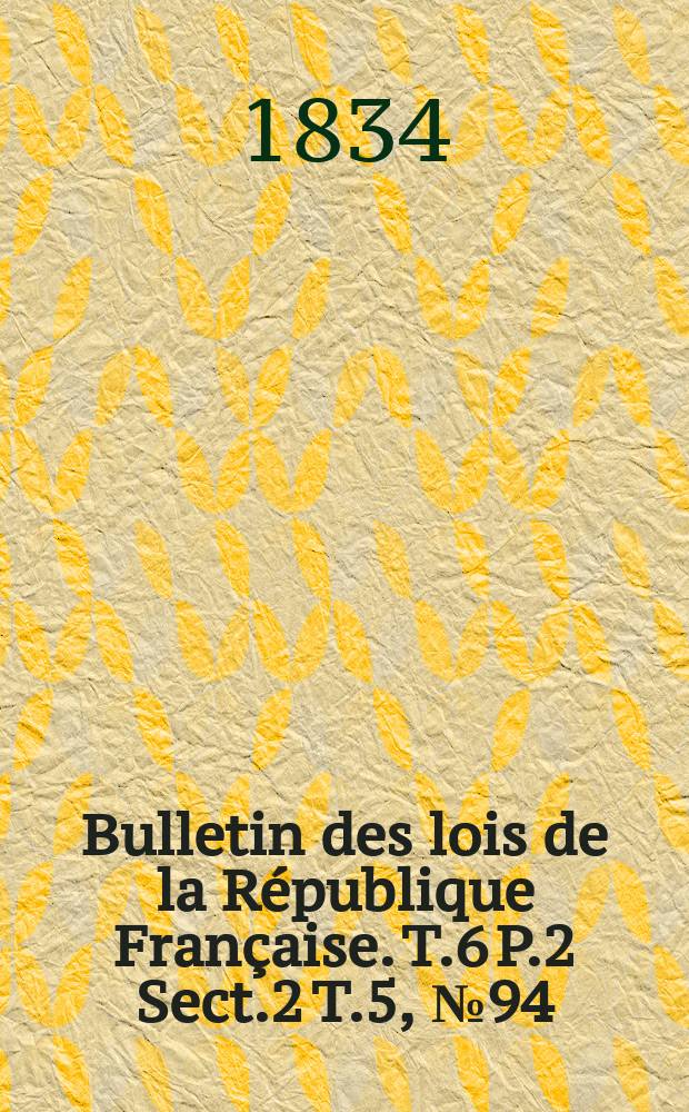 Bulletin des lois de la République Française. T.6 P.2 Sect.2 T.5, №94
