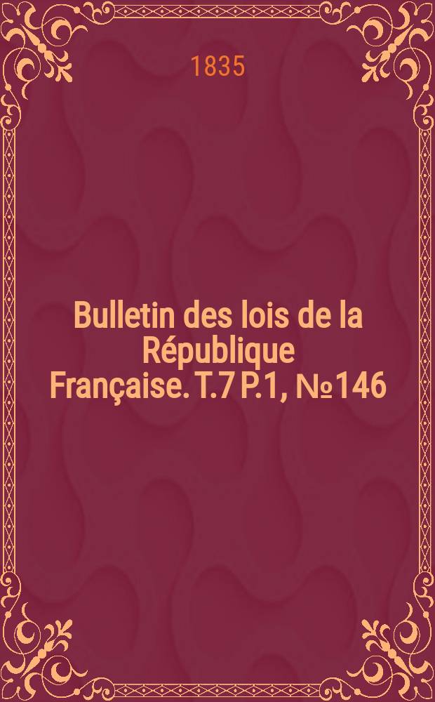 Bulletin des lois de la République Française. T.7 P.1, №146