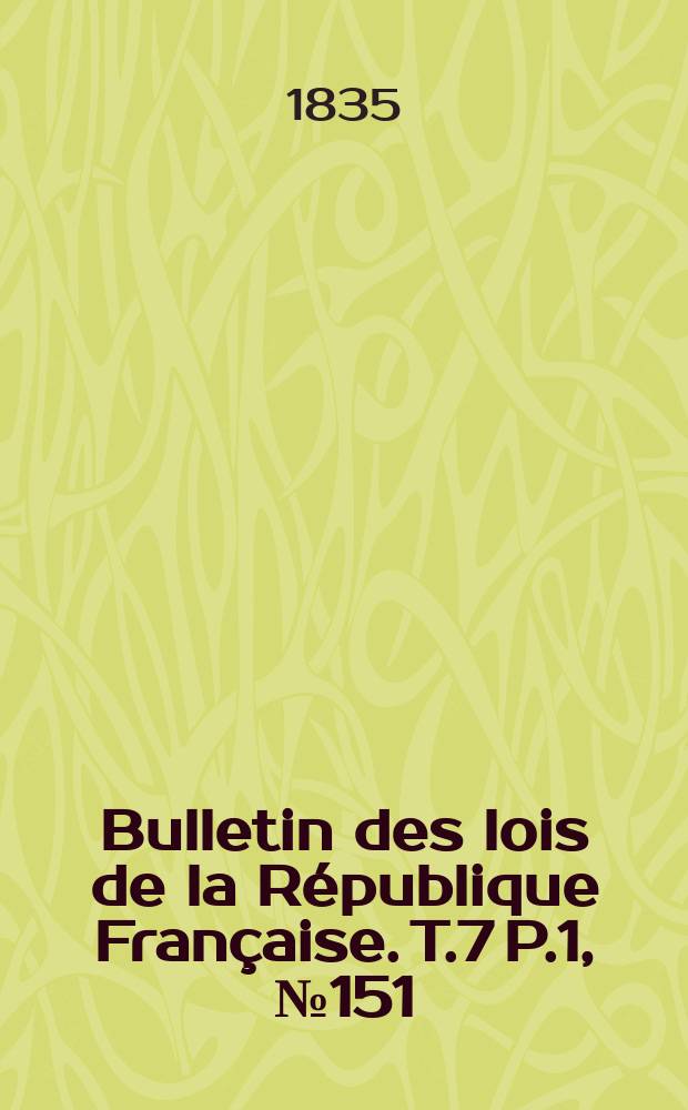 Bulletin des lois de la République Française. T.7 P.1, №151
