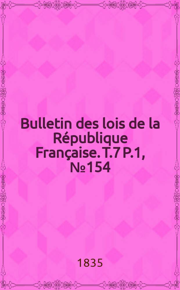 Bulletin des lois de la République Française. T.7 P.1, №154