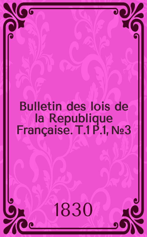 Bulletin des lois de la République Française. T.1 P.1, №3