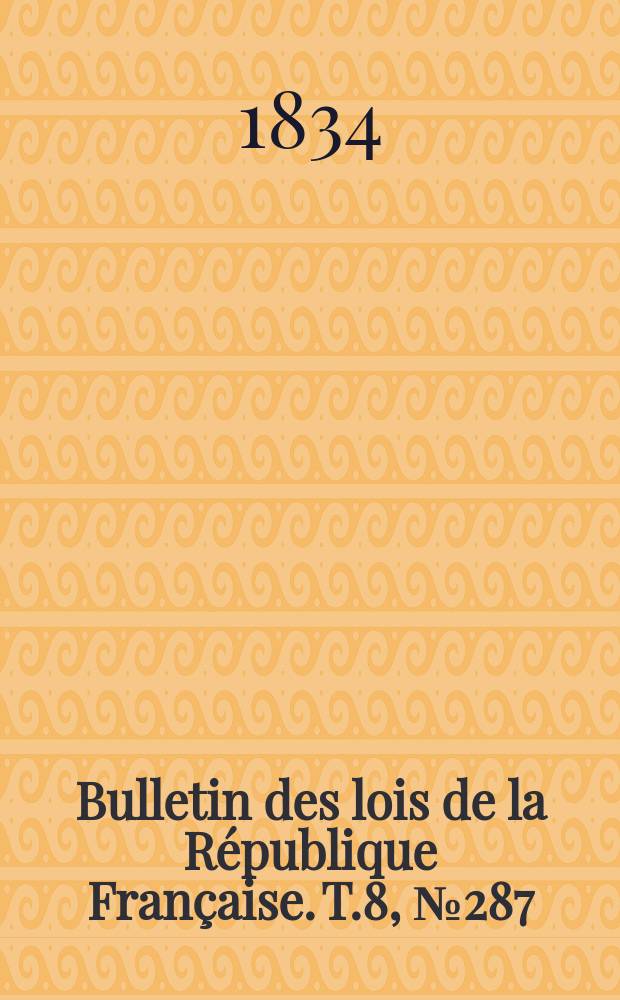 Bulletin des lois de la République Française. T.8, №287