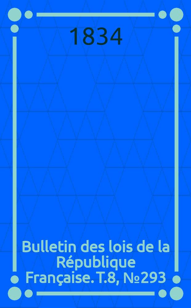 Bulletin des lois de la République Française. T.8, №293